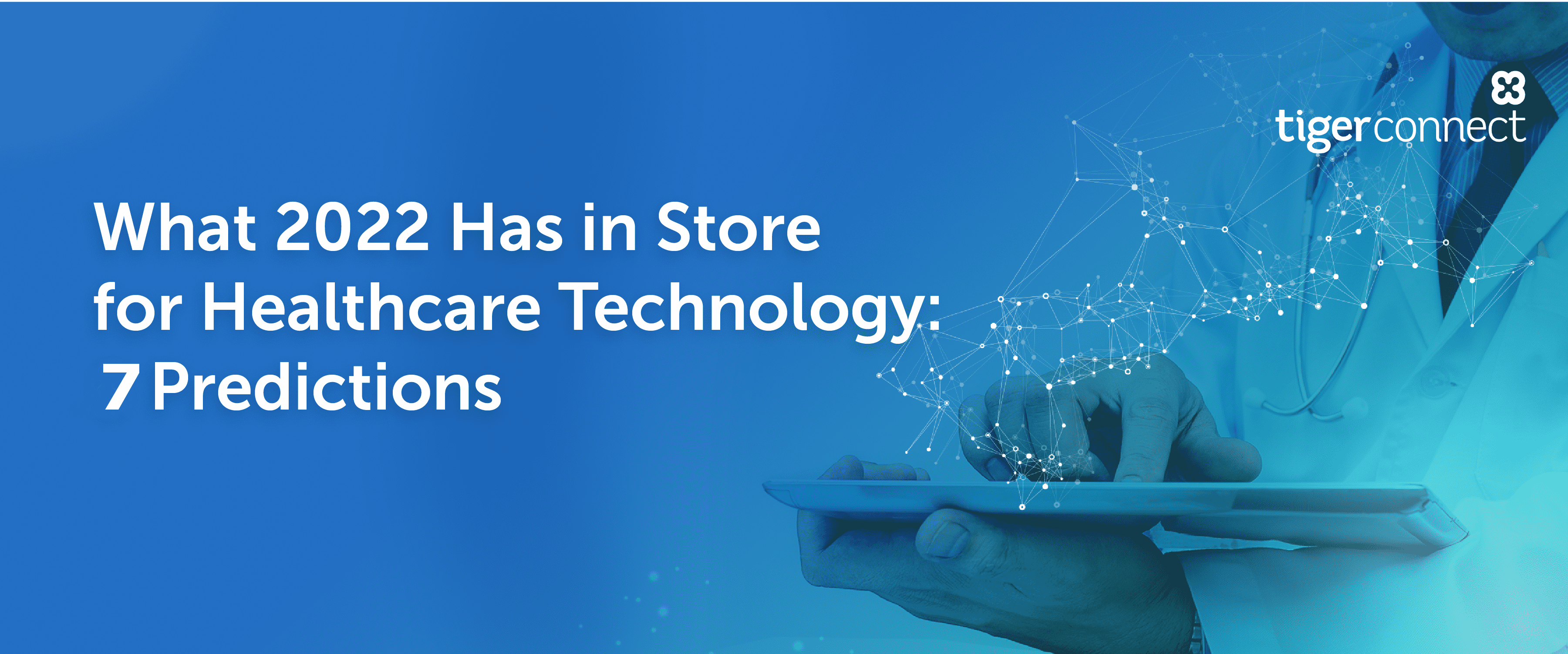 What 2022 Has in Store for Healthcare Technology: 7 Predictions 7 blog header what 2022 has in store for healthcare technology 2